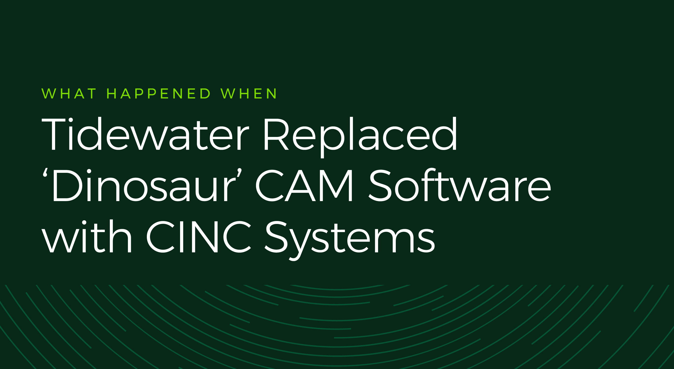 What Happened When Tidewater Replaced ‘Dinosaur’ Software with CINC